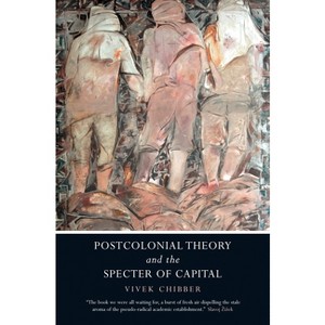Postcolonial Theory and the Specter of Capital - by  Vivek Chibber (Paperback) - 1 of 1