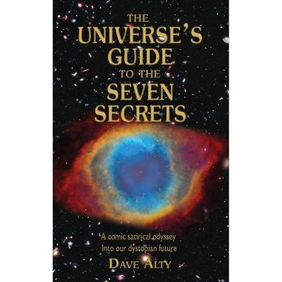 The Universe's Guide to the Seven Secrets - by  Dave Alty (Paperback)