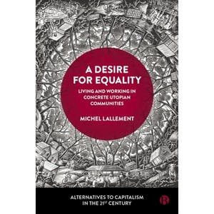 A Desire for Equality - (Alternatives to Capitalism in the 21st Century) by  Michel Lallement (Hardcover) - 1 of 1