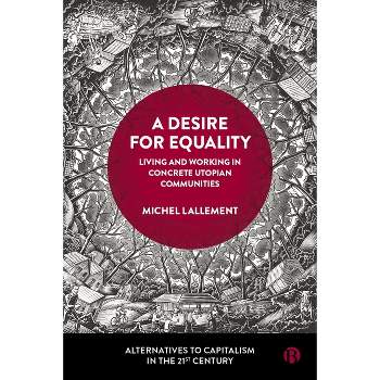 A Desire for Equality - (Alternatives to Capitalism in the 21st Century) by  Michel Lallement (Hardcover)