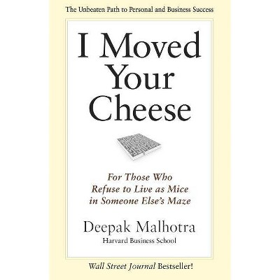 I Moved Your Cheese - by  Deepak Malhotra (Paperback)