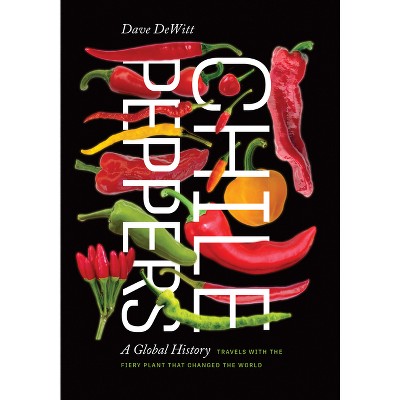 Chile Peppers - by  Dave DeWitt (Paperback)