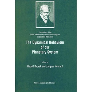 The Dynamical Behaviour of Our Planetary System - by  Alexander Von Humboldt Colloquium on Celestial Mechanics (Hardcover) - 1 of 1