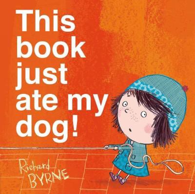 This Book Just Ate My Dog (Hardcover) by Richard Byrne