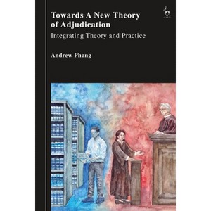 Towards a New Theory of Adjudication - by  Andrew Phang (Hardcover) - 1 of 1