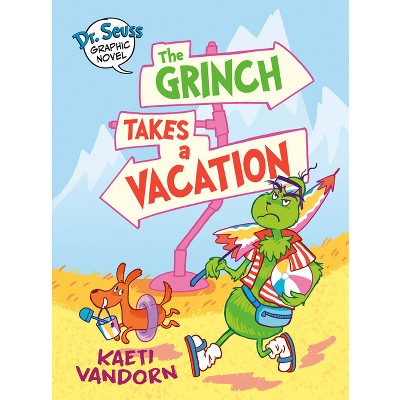 Dr. Seuss Graphic Novel: The Grinch Takes a Vacation - (Dr. Seuss Graphic Novels) by Kaeti VanDorn (Hardcover)