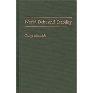World Debt and Stability - by  George Macesich (Hardcover) - 1 of 1