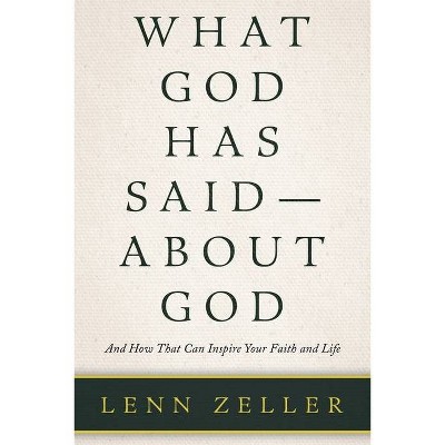 What God Has Said-About God - by  Lenn Zeller (Paperback)