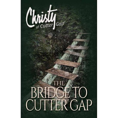 The Bridge to Cutter Gap - (Christy of Cutter Gap) by  Catherine Marshall (Paperback)