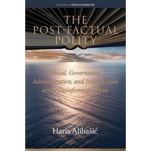 The Post-Factual Polity - (Ethics in Practice) by  H Alibaa I (Paperback) - 1 of 1