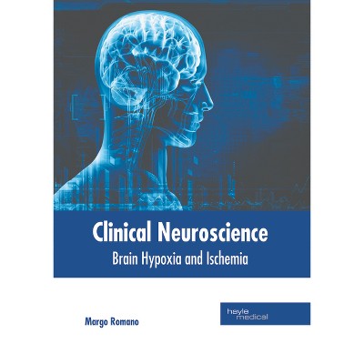 Clinical Neuroscience: Brain Hypoxia and Ischemia - by  Margo Romano (Hardcover)