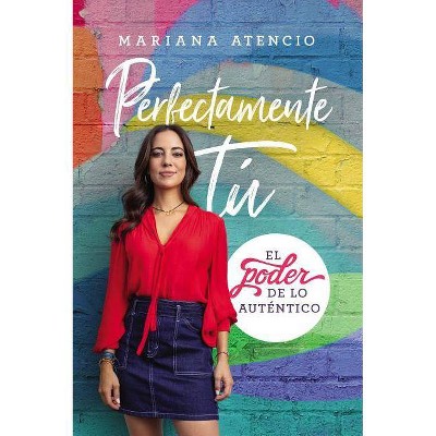 Perfectamente Tú - by  Mariana Atencio (Paperback)