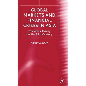 Global Markets and Financial Crises in Asia - by  H Khan (Hardcover) - 1 of 1
