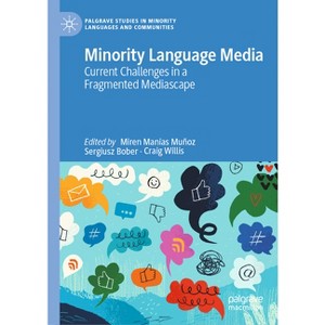 Minority Language Media - (Palgrave Studies in Minority Languages and Communities) by  Miren Manias-Muñoz & Sergiusz Bober & Craig Willis (Hardcover) - 1 of 1