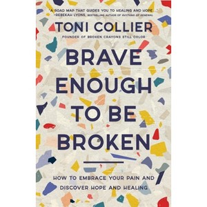 Brave Enough to Be Broken - by  Toni Collier (Paperback) - 1 of 1