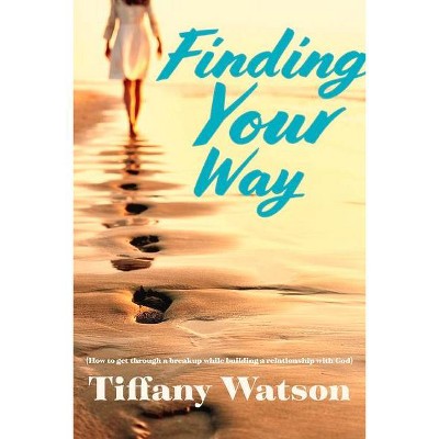 Finding Your Way - by  Tiffany Watson (Paperback)