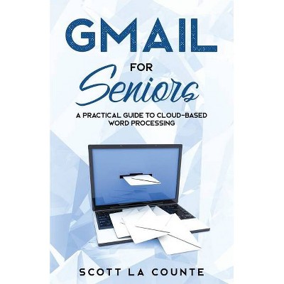 Gmail For Seniors - (Tech for Seniors) by  Scott La Counte (Paperback)