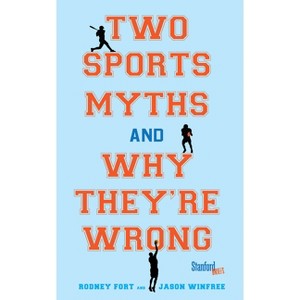 Two Sports Myths and Why They're Wrong - by  Rodney Fort & Jason Winfree (Paperback) - 1 of 1