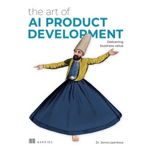The Art of AI Product Development - by  Janna Lipenkova (Paperback) - 1 of 1