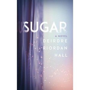 Sugar - by  Deirdre Riordan Hall (Paperback) - 1 of 1