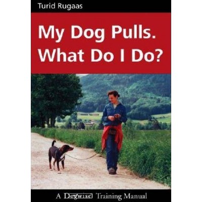 My Dog Pulls. What Do I Do? - by  Turid Rugaas (Paperback)