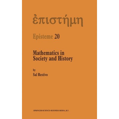 Mathematics in Society and History - (Phaenomenologica) by  Sal P Restivo & S Restivo (Hardcover)