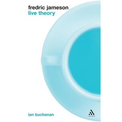 Fredric Jameson: Live Theory - by  Ian Buchanan (Paperback)
