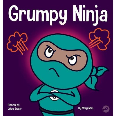 Grumpy Ninja - (Ninja Life Hacks) by  Mary Nhin & Grow Grit Press (Hardcover)