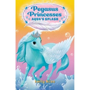 Pegasus Princesses 2: Aqua's Splash - by Emily Bliss (Paperback) - 1 of 1