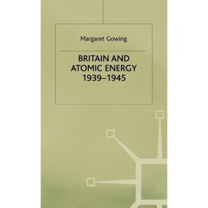 Britain and Atomic Energy 1939-1945 - by  Margaret Gowing (Hardcover) - 1 of 1