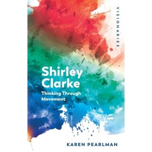 Shirley Clarke - (Visionaries: The Work of Women Filmmakers) by  Karen Pearlman (Paperback) - 1 of 1