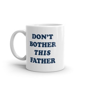 Crazy Dog T-Shirts Dont Bother This Father Mug Funny Sarcastic Fathers Day Gift Novelty Cup-11oz - 1 of 4