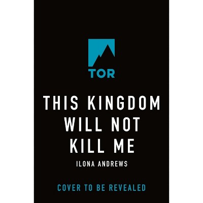This Kingdom Will Not Kill Me - (Maggie the Undying) by  Ilona Andrews (Hardcover)