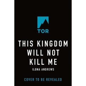 This Kingdom Will Not Kill Me - (Maggie the Undying) by  Ilona Andrews (Hardcover) - 1 of 1