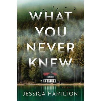 What You Never Knew - by  Jessica Hamilton (Hardcover)