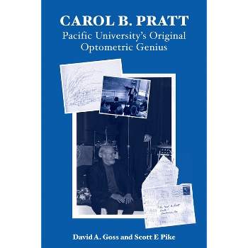 Carol B. Pratt - by  David A Goss & Scott E Pike (Paperback)
