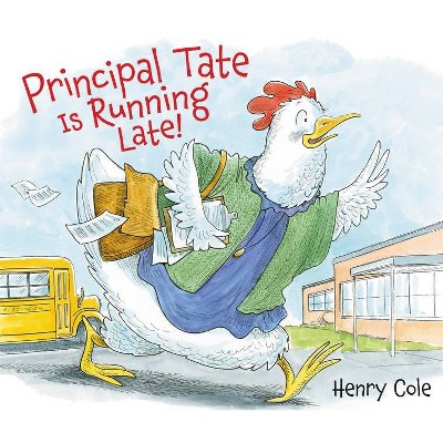 Principal Tate Is Running Late! - by  Henry Cole (Hardcover)