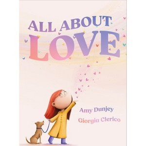 All about Love - by  Amy Dunjey (Hardcover) - 1 of 1
