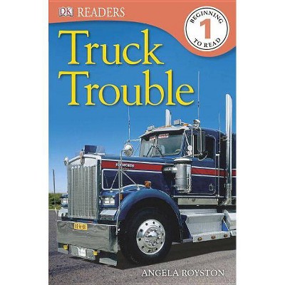 DK Readers L1: Truck Trouble - (DK Readers Level 1) by  Angela Royston (Paperback)