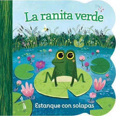 La Ranita Verde - (Chunky Lift a Flap Board Book) by  Ginger Swift (Board Book)