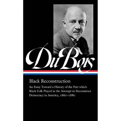 W.E.B. Du Bois: Black Reconstruction (Loa #350) - by  W E B Du Bois (Hardcover)