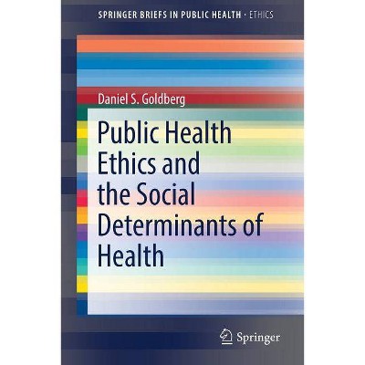 Public Health Ethics and the Social Determinants of Health - by  Daniel S Goldberg (Paperback)