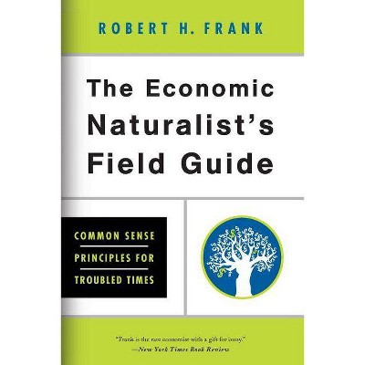 The Economic Naturalist's Field Guide - by  Robert H Frank (Paperback)