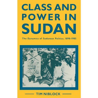 Class and Power in Sudan - by  Timothy Niblock (Paperback)