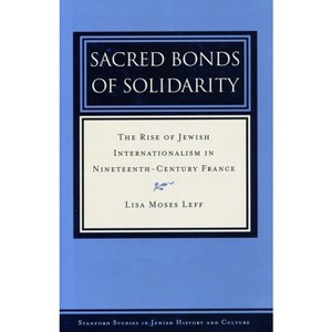 Sacred Bonds of Solidarity - (Stanford Studies in Jewish History and Culture) by  Lisa Moses Leff (Hardcover) - 1 of 1