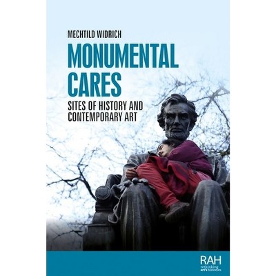 Monumental Cares - (Rethinking Art's Histories) by  Mechtild Widrich (Hardcover)