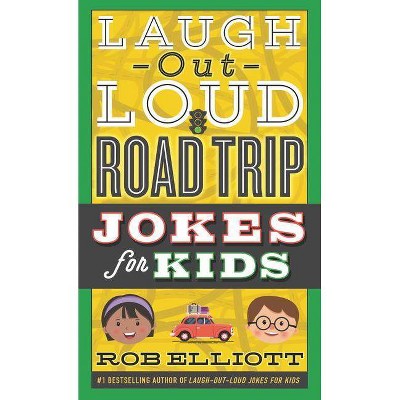 Laugh-Out-Loud Road Trip Jokes for Kids - (Laugh-Out-Loud Jokes for Kids) by  Rob Elliott (Paperback)