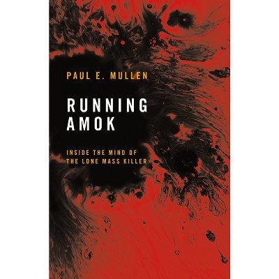 Running Amok - by  Paul E Mullen (Hardcover)