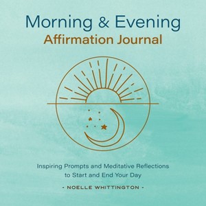 Morning and Evening Affirmation Journal - by  Noelle Whittington (Paperback) - 1 of 1