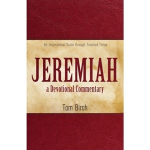 Jeremiah, a Devotional Commentary - by  Tom Birch (Paperback) - 1 of 1